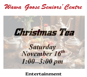 2nd Annual Christmas Tea @ Wawa Goose Seniors’ Centre